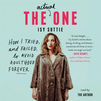 Download Actual One: How I Tried, and Failed, to Avoid Adulthood Forever by Isy Suttie