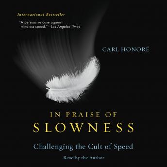 In Praise of Slowness: Challenging the Cult of Speed, Carl Honore