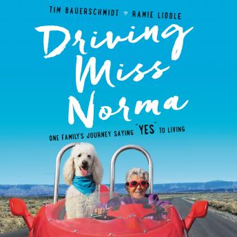 Driving Miss Norma: One Family's Journey Saying ''Yes'' to Living