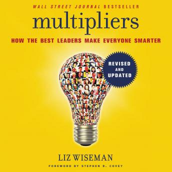 Multipliers, Revised and Updated: How the Best Leaders Make Everyone Smarter, Audio book by Liz Wiseman