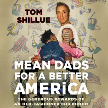 Mean Dads for a Better America: The Generous Rewards of an Old-Fashioned Childhood