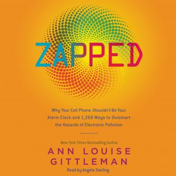 Zapped: Why Your Cell Phone Shouldn't Be Your Alarm Clock and 1,268 Ways to Outsmart the Hazards of Electronic Pollution