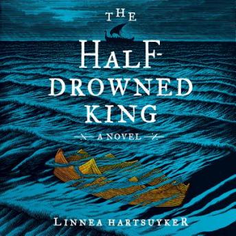 Half-Drowned King: A Novel, Audio book by Linnea Hartsuyker