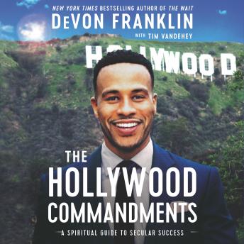Hollywood Commandments: A Spiritual Guide to Secular Success, DeVon Franklin, Tim Vandehey