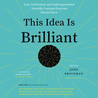 This Idea is Brilliant: Lost, Overlooked, and Underappreciated Scientific Concepts Everyone Should Know, John Brockman