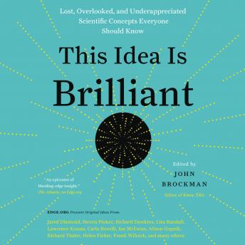 This Idea is Brilliant: Lost, Overlooked, and Underappreciated Scientific Concepts Everyone Should Know, Audio book by John Brockman