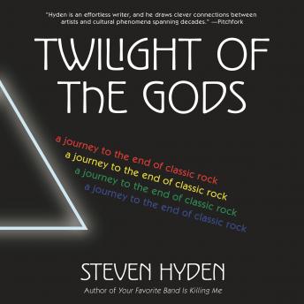 Twilight of the Gods: A Journey to the End of Classic Rock