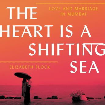 The Heart is a Shifting Sea: Love and Marriage in Mumbai