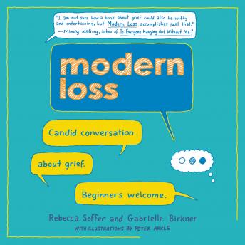 Modern Loss: Candid Conversation About Grief. Beginners Welcome., Gabrielle Birkner, Rebecca Soffer
