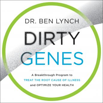 Download Dirty Genes: A Breakthrough Program to Treat the Root Cause of Illness and Optimize Your Health by Ben Lynch