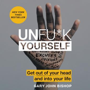 Download Unfu*k Yourself: Get Out of Your Head and into Your Life