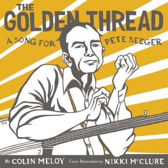 The Golden Thread: A Song for Pete Seeger