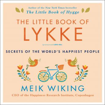 Little Book of Lykke: Secrets of the World’s Happiest People, Audio book by Meik Wiking