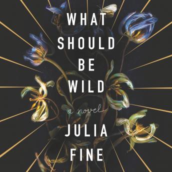 What Should Be Wild: A Novel