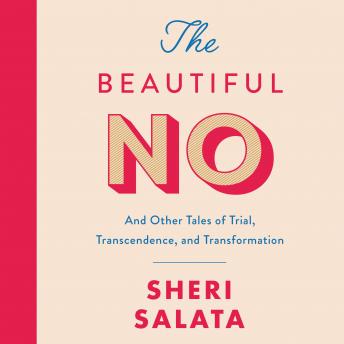 Beautiful No: And Other Tales of Trial, Transcendence, and Transformation, Sheri Salata