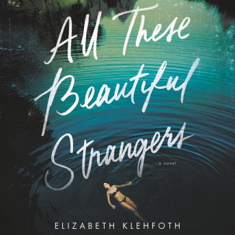 All These Beautiful Strangers: A Novel, Elizabeth Klehfoth