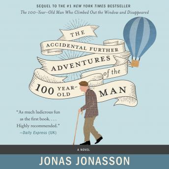 Accidental Further Adventures of the Hundred-Year-Old Man: A Novel, Audio book by Jonas Jonasson, Rachel Willson-Broyles