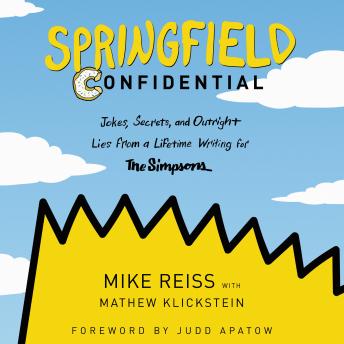 Download Springfield Confidential: Jokes, Secrets, and Outright Lies from a Lifetime Writing for The Simpsons by Mathew Klickstein, Mike Reiss