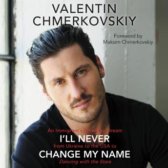 I'll Never Change My Name: An Immigrant's American Dream from Ukraine to the USA to Dancing with the Stars