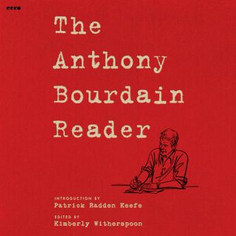 The Anthony Bourdain Reader: New, Classic, and Rediscovered Writing