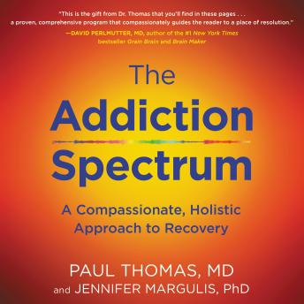 The Addiction Spectrum: A Compassionate, Holistic Approach to Recovery
