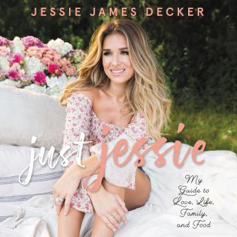 Just Jessie: My Guide to Love, Life, Family, and Food