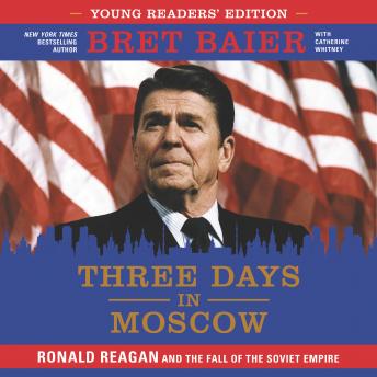 Three Days in Moscow Young Readers' Edition: Ronald Reagan and the Fall of the Soviet Empire