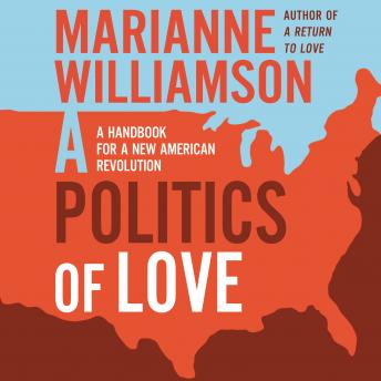 Download Politics of Love: A Handbook for a New American Revolution by Marianne Williamson