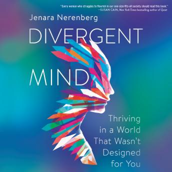 Download Divergent Mind: Thriving in a World That Wasn’t Designed For You by Jenara Nerenberg
