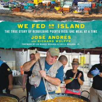 We Fed an Island: The True Story of Rebuilding Puerto Rico, One Meal at a Time, Audio book by José Andrés