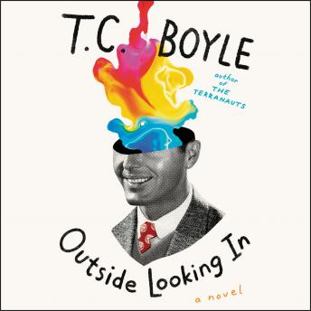 Outside Looking In: A Novel, Audio book by T.C. Boyle