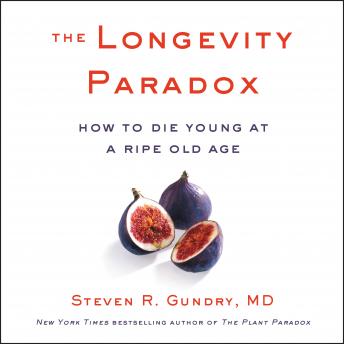 Longevity Paradox: How to Die Young at a Ripe Old Age, Md Steven R. Gundry