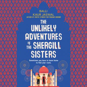 Download Unlikely Adventures of the Shergill Sisters: A Novel by Balli Kaur Jaswal