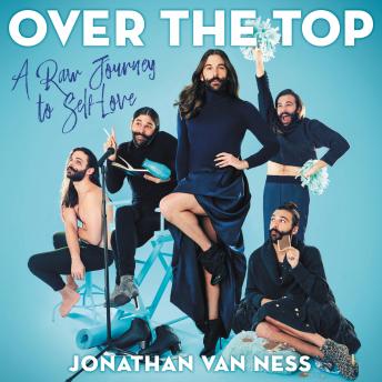 Over the Top: A Raw Journey to Self-Love, Audio book by Jonathan Van Ness