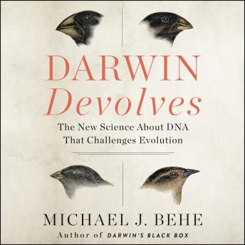 Darwin Devolves: The New Science About DNA that Challenges Evolution, Audio book by Michael J. Behe