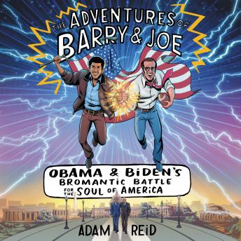 Download Adventures of Barry & Joe: Obama and Biden's Bromantic Battle for the Soul of America by Adam Reid