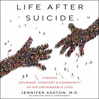 Download Life After Suicide: Finding Courage, Comfort & Community After Unthinkable Loss by Jennifer Ashton