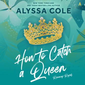 How to Catch a Queen: Runaway Royals, Alyssa Cole