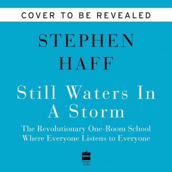 Still Waters in a Storm: The Revolutionary One-Room School Where Everyone Listens to Everyone