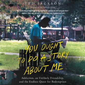 Listen Best Audiobooks Sports and Recreation You Ought To Do a Story About Me: Addiction, an Unlikely Friendship, and the Endless Quest for Redemption by Ted Jackson Free Audiobooks Sports and Recreation free audiobooks and podcast