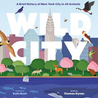 Wild City: A Brief History of New York City in 40 Animals, Thomas Hynes