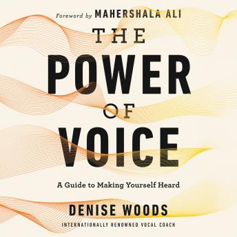 Power of Voice: A Guide to Making Yourself Heard, Audio book by Denise Woods