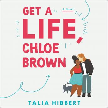 Download Get a Life, Chloe Brown: A Novel by Talia Hibbert