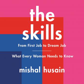 Skills: From First Job to Dream Job-What Every Woman Needs to Know, Mishal Husain