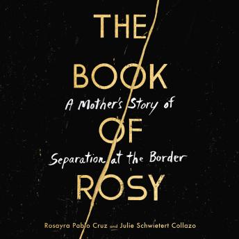 Download Best Audiobooks Social Science The Book of Rosy: A Mother’s Story of Separation at the Border by Julie Schwietert Collazo Audiobook Free Trial Social Science free audiobooks and podcast