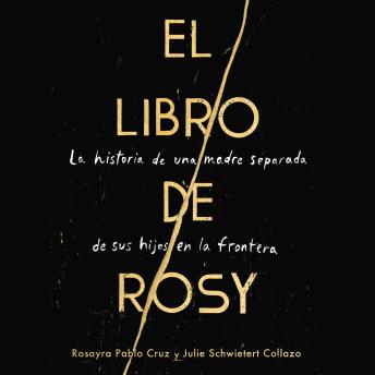 The Book of Rosy  El libro de Rosy (Spanish edition): La historia de una madre separada de sus hijos en la frontera
