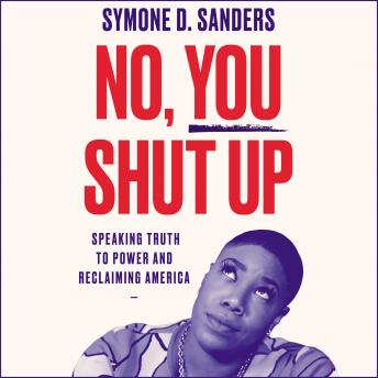 No, You Shut Up: Speaking Truth to Power and Reclaiming America sample.