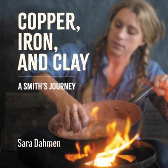 Listen Best Audiobooks Non Fiction Copper, Iron, and Clay: A Smith's Journey by Sara Dahmen Free Audiobooks for iPhone Non Fiction free audiobooks and podcast