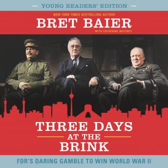 Three Days at the Brink: Young Readers' Edition: FDR's Daring Gamble to Win World War II
