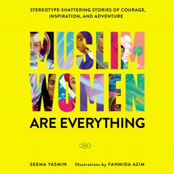 Get Best Audiobooks Women Muslim Women Are Everything: Stereotype-Shattering Stories of Courage, Inspiration, and Adventure by Seema Yasmin Free Audiobooks Online Women free audiobooks and podcast